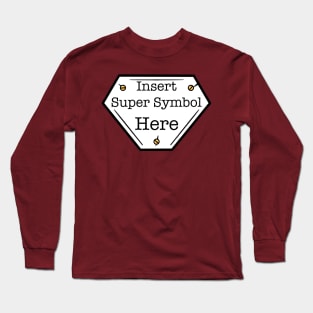 INSERT SUPER SYMBOL HERE superhero logo Long Sleeve T-Shirt